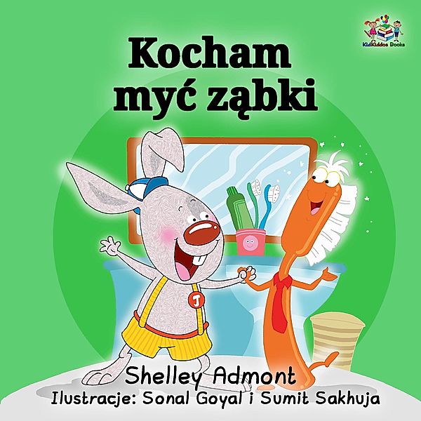Kocham myc zabki (I Love to Brush My Teeth - Polish edition) / Polish Bedtime Collection, Shelley Admont, Kidkiddos Books