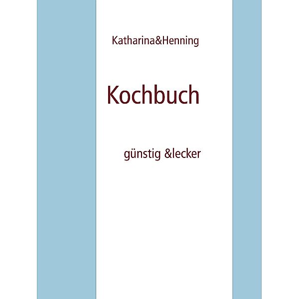 Kochbuch, Katharina&Henning Bigus