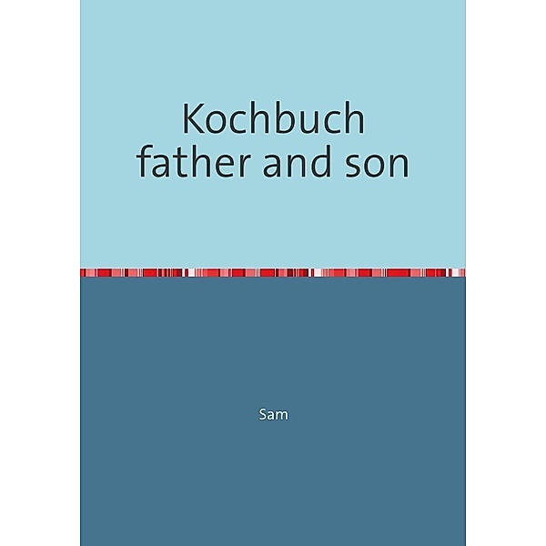 Kochbuch father and son, Sam Velten