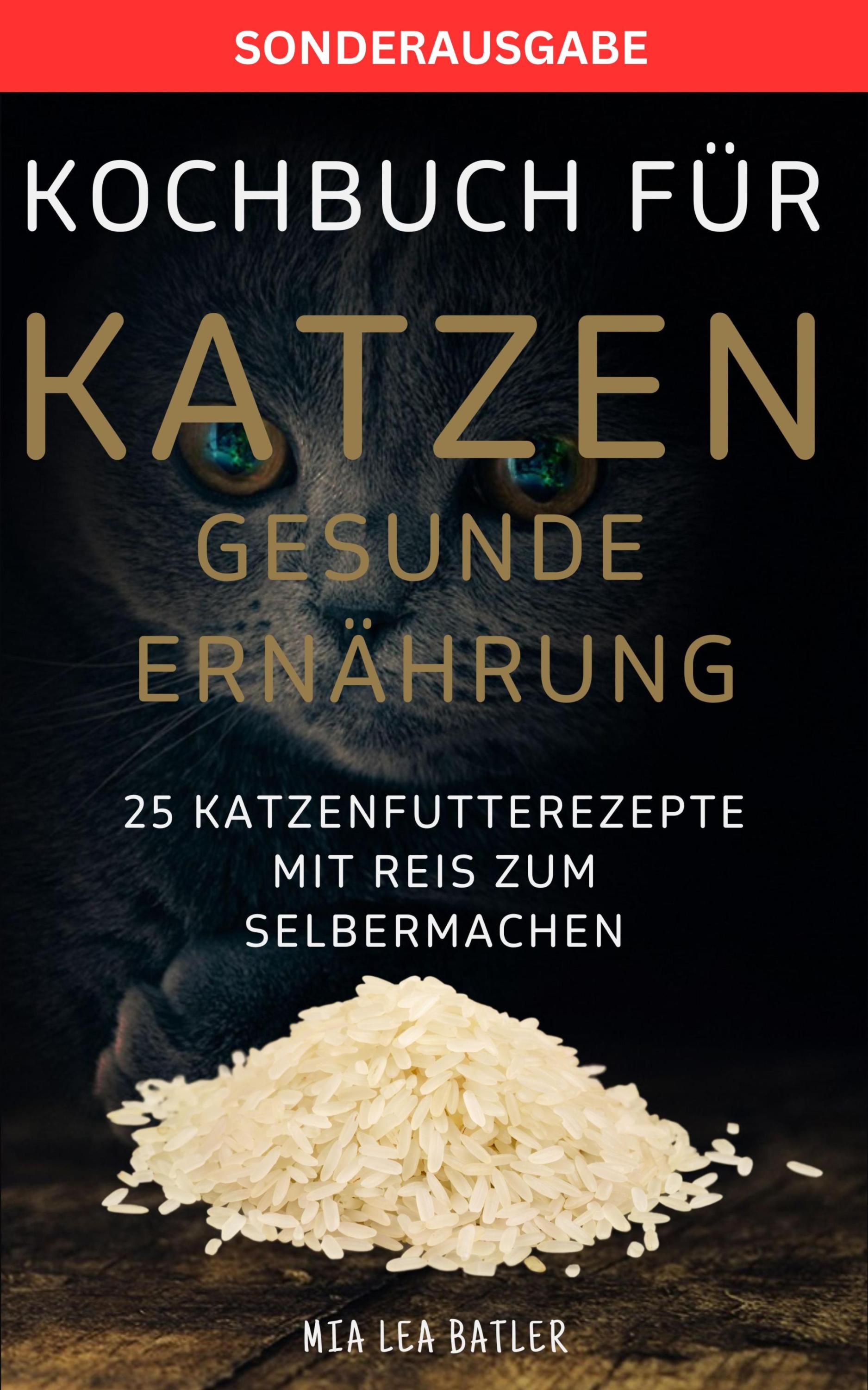 KOCHBUCH FÜR KATZEN GESUNDE ERNÄHRUNG -25 Katzenfutterrezepte mit Reis zum Selbermachen