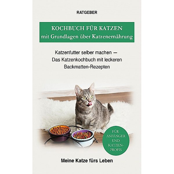 Kochbuch für Katzen mit Grundlagen über Katzenernährung, Meine Katze fürs Leben Ratgeber