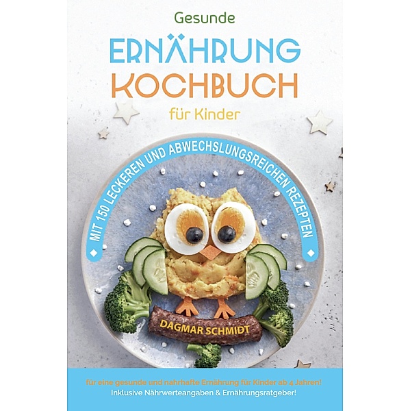 Kochbuch für Kinder! Gesundes Essen, das Kinder lieben werden., Dagmar Schmidt
