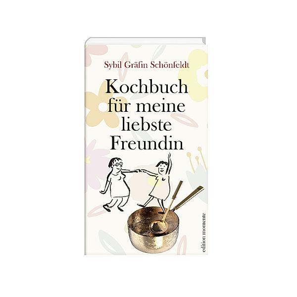 Kochbuch für meine liebste Freundin, Sybil Gräfin Schönfeldt