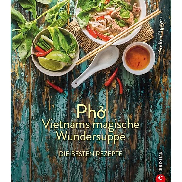 Kochbuch: Pho Vietnams magische Wundersuppe. Die besten Rezepte., Andrea Nguyen