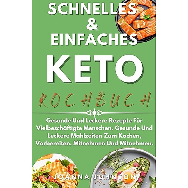 Kochbücher / Schnelles & Einfaches Keto-Kochbuch, Joanna Johnson