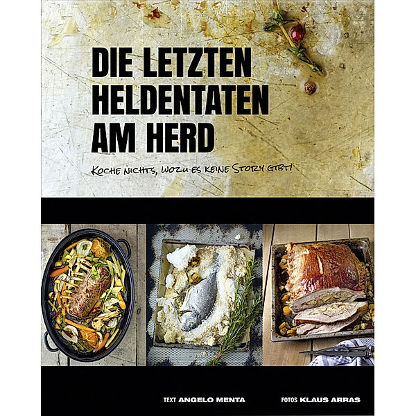 Kochbücher von Angelo Menta / Die letzten Heldentaten am Herd, Angelo Menta