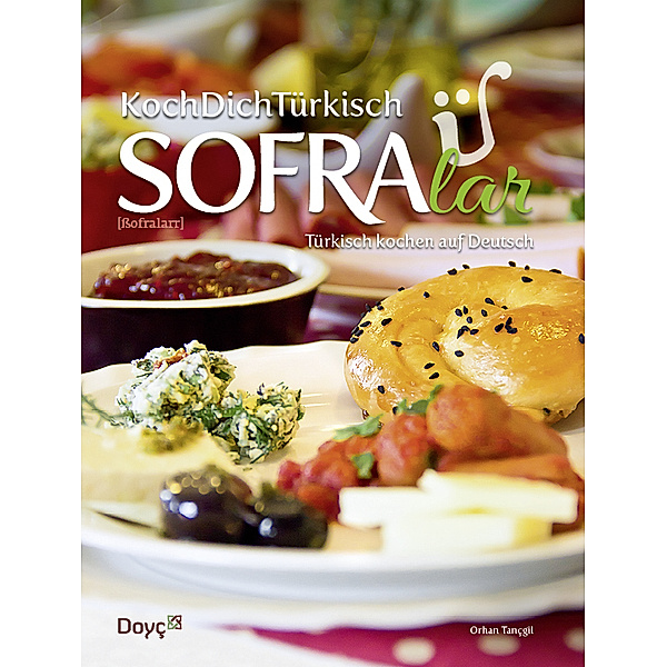 KochDichTürkisch - SOFRAlar - Türkisch Kochen auf Deutsch, Orhan Tançgil, Orkide Tançgil