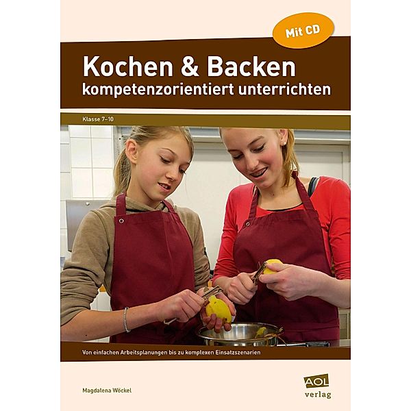 Kochen & Backen kompetenzorientiert unterrichten, m. 1 CD-ROM, Magdalena Wöckel