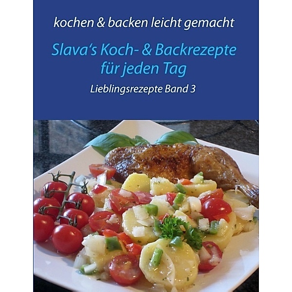 kochen & backen leicht gemacht / kochen & backen leicht gemacht - Lieblingsrezepte.Bd.3, Slava Steffens