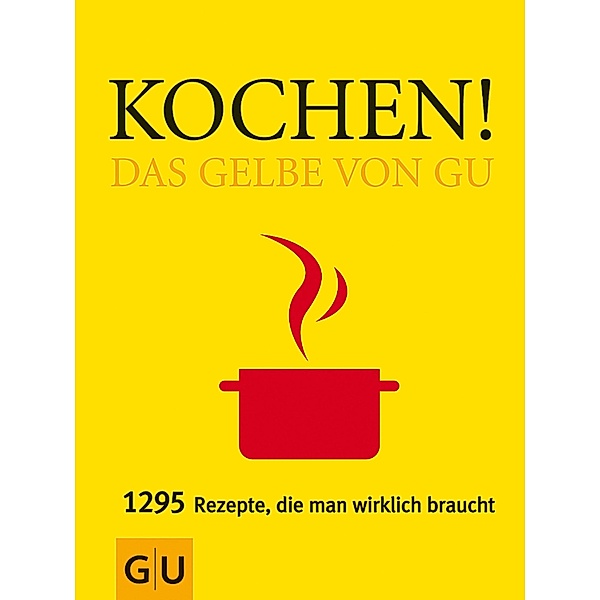 Kochen! Das Gelbe von GU / GU Kochen & Verwöhnen Grundkochbücher, Sebastian Dickhaut, Sabine Sälzer