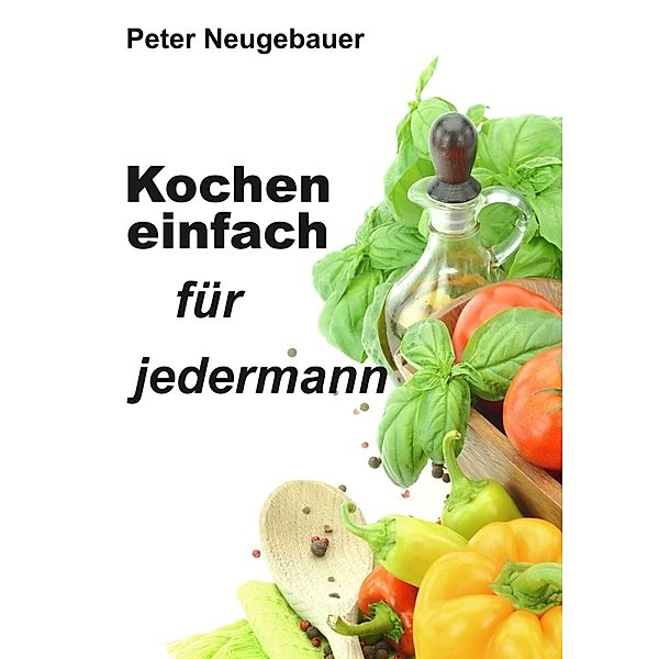 Kochen einfach für jedermann, Peter Neugebauer