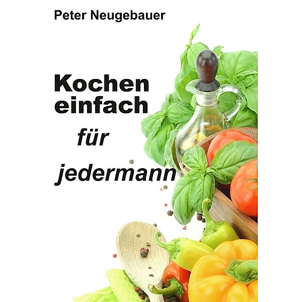 Kochen einfach für jedermann, Peter Neugebauer