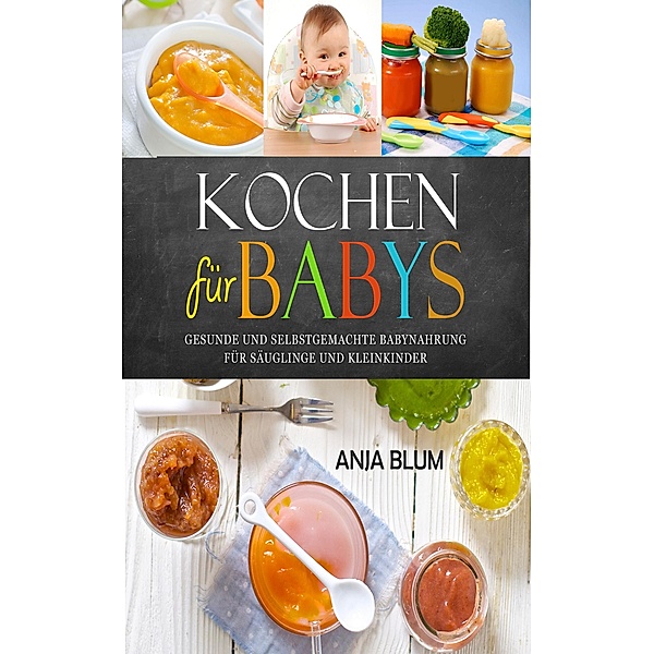 Kochen für Babys, Anja Blum