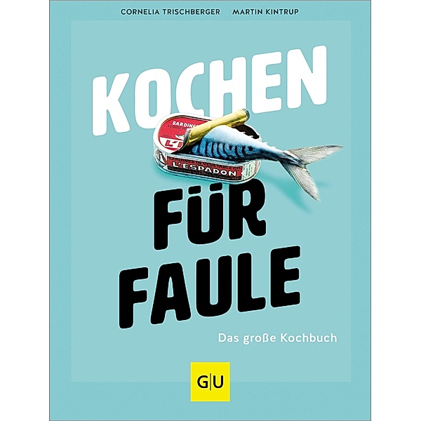 Kochen für Faule, Cornelia Trischberger, Martin Kintrup