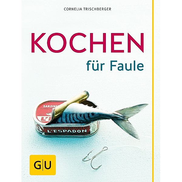 Kochen für Faule / GU Themenkochbuch, Cornelia Trischberger