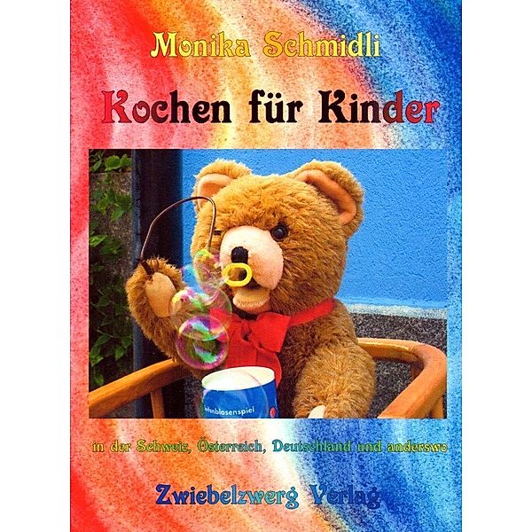 Kochen für Kinder in der Schweiz, Österreich, Deutschland und anderswo, Monika Schmidli