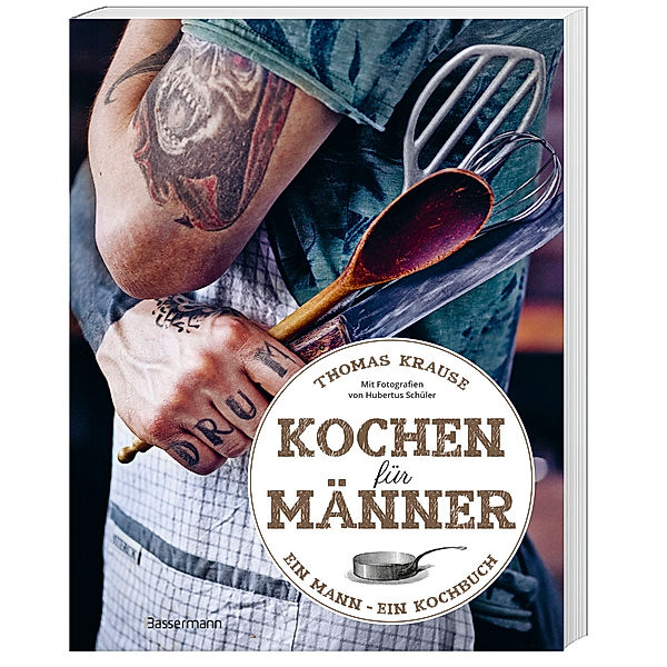 Kochen für Männer - Über 50 einfache aber raffinierte Rezepte, Thomas Krause