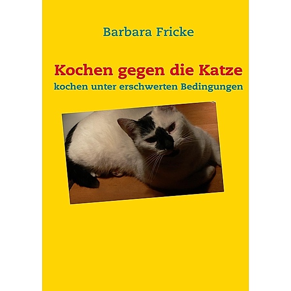 Kochen gegen die Katze, Barbara Fricke