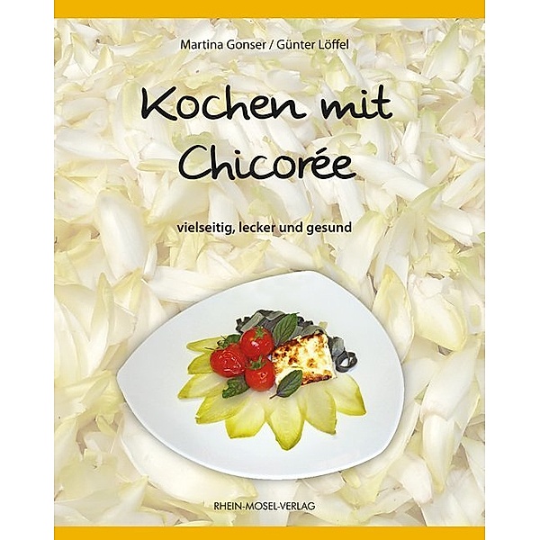 Kochen mit Chicorée, Martina Gonser, Günter Löffel