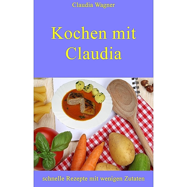 Kochen mit Claudia, Claudia Wagner