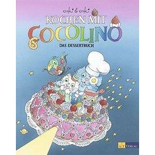 Kochen mit Cocolino: Bd.4 Das Dessertbuch, Oskar Marti, Oskar Weiss