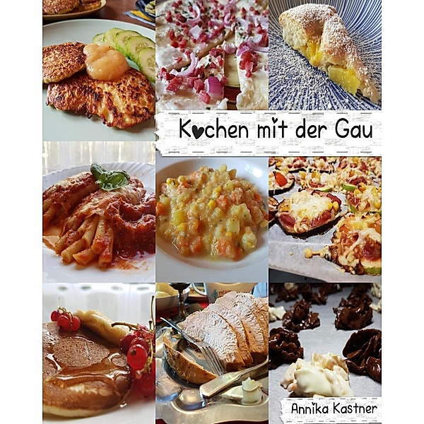 Kochen mit der Gau / Willkommen in meiner Küche Bd.1, Annika Kastner