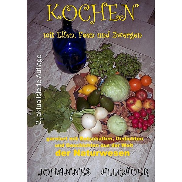 Kochen mit Elfen, Feen und Zwergen -vegetarisch und vegan-, Johannes Allgäuer