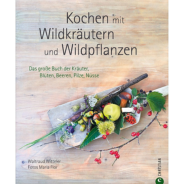 Kochen mit Wildkräutern und Wildpflanzen, Waltraud Witteler