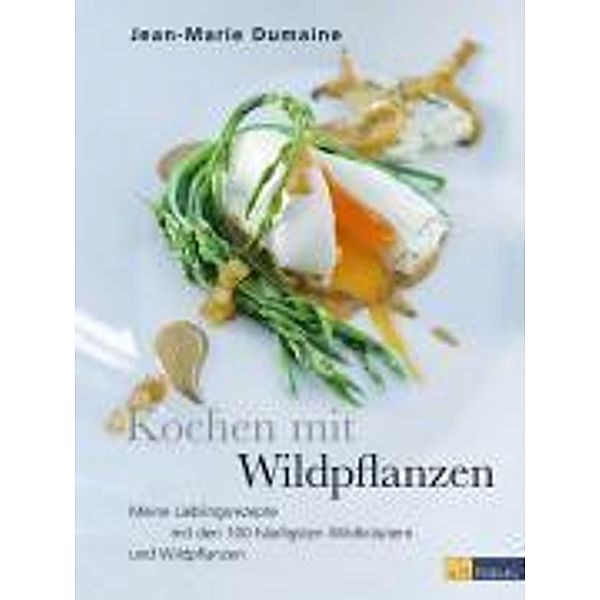 Kochen mit Wildpflanzen, Jean-Marie Dumaine, Andreas Thumm