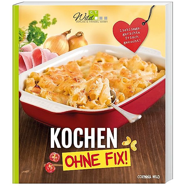 Kochen ohne Fix!, Corinna Wild