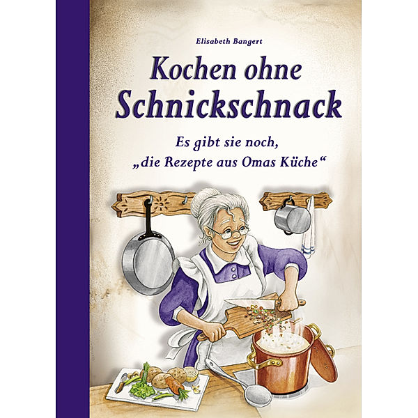 Kochen ohne Schnickschnack, Elisabeth Bangert