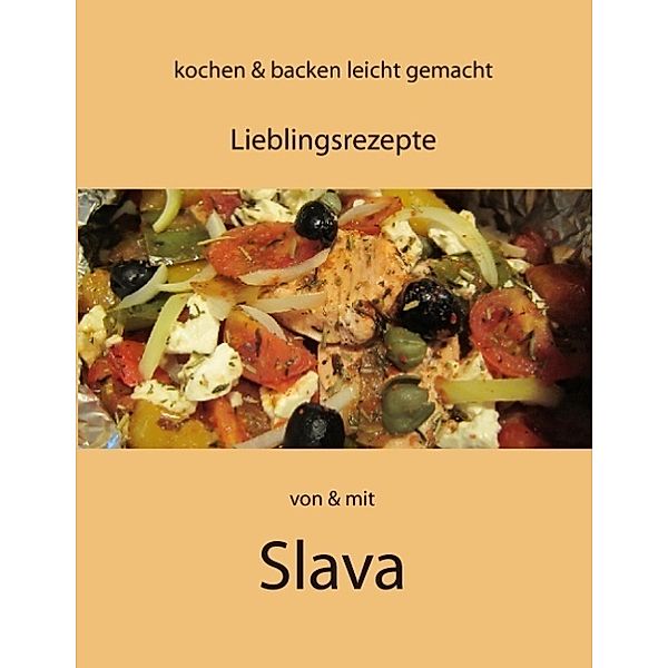 Kochen und Backen leicht gemacht von & mit Slava.Bd.1, Slava Steffens