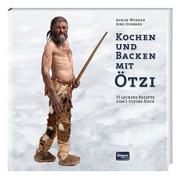 Kochen und Backen mit Ötzi, Achim Werner, Jens Dummer