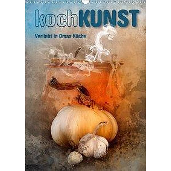kochKUNST Verliebt in Omas Küche (Wandkalender 2021 DIN A3 hoch), Marion Krätschmer