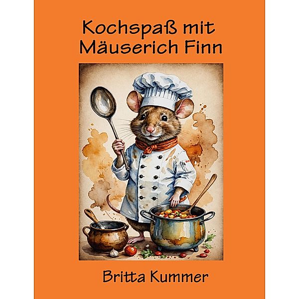 Kochspaß mit Mäuserich Finn, Britta Kummer