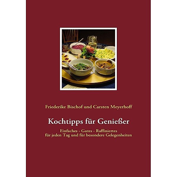 Kochtipps für Genießer, Friederike Bischof, Carsten Meyerhoff