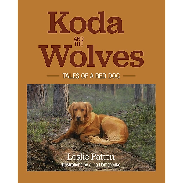 Koda and the Wolves: Tales of a Red Dog, Leslie Patten