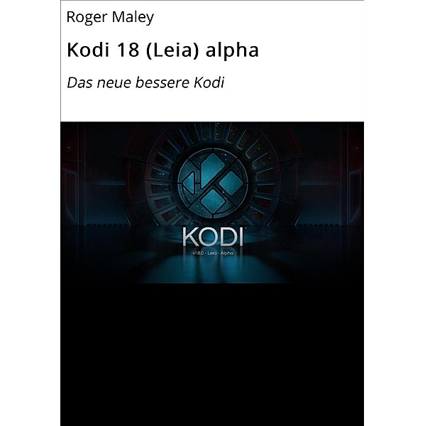 Kodi 18 (Leia) alpha / Kodi Bd.2, Roger Maley