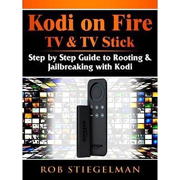 Kodi on Fire TV & TV Stick / Abbott Properties, Rob Stiegelman