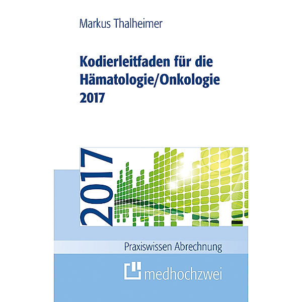 Kodierleitfaden für die Hämatologie/Onkologie 2017, Markus Thalheimer