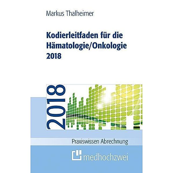 Kodierleitfaden für die Hämatologie/Onkologie 2018, Markus Thalheimer