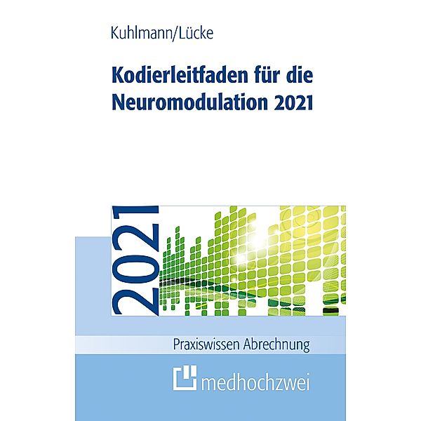 Kodierleitfaden für die Neuromodulation 2021 / Praxiswissen Abrechnung, Harald Kuhlmann, Thorsten Lücke