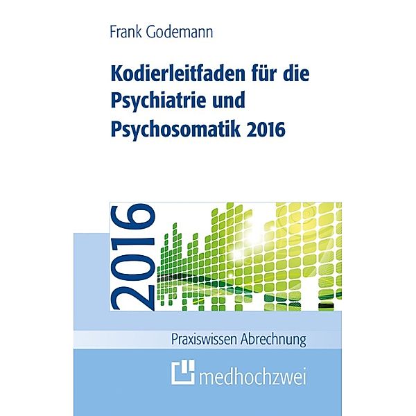 Kodierleitfaden für die Psychiatrie und Psychosomatik 2016, Frank Godemann
