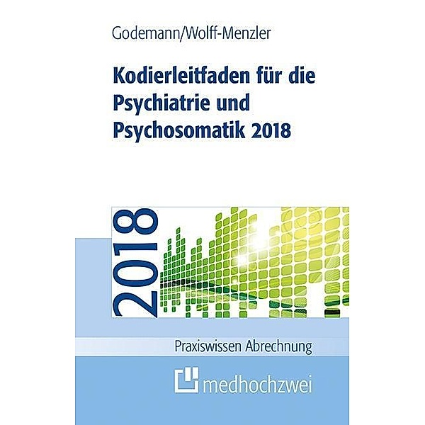 Kodierleitfaden für die Psychiatrie und Psychosomatik 2018, Frank Godemann, Claus Wolff-Menzler