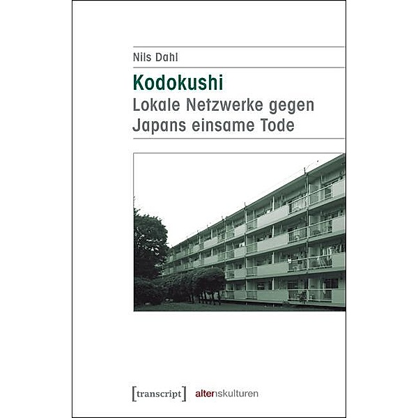 Kodokushi - Lokale Netzwerke gegen Japans einsame Tode / Alter(n)skulturen Bd.10, Nils Dahl