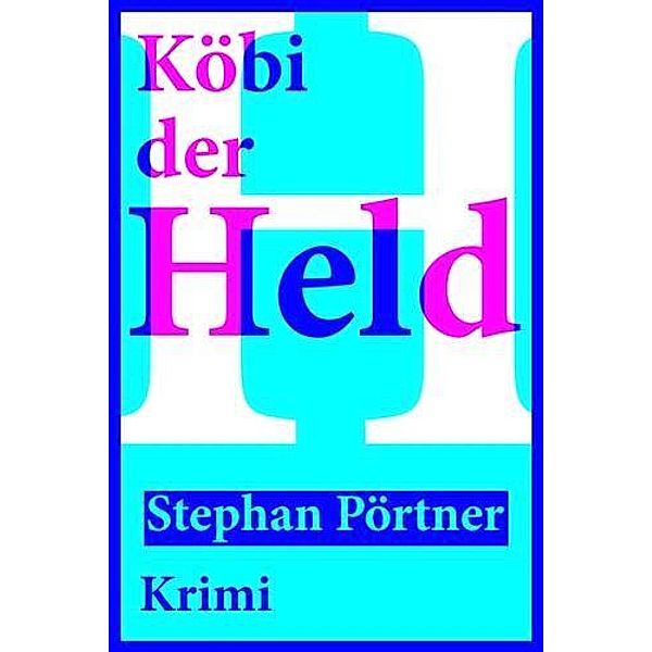 Köbi der Held, Stephan Pörtner