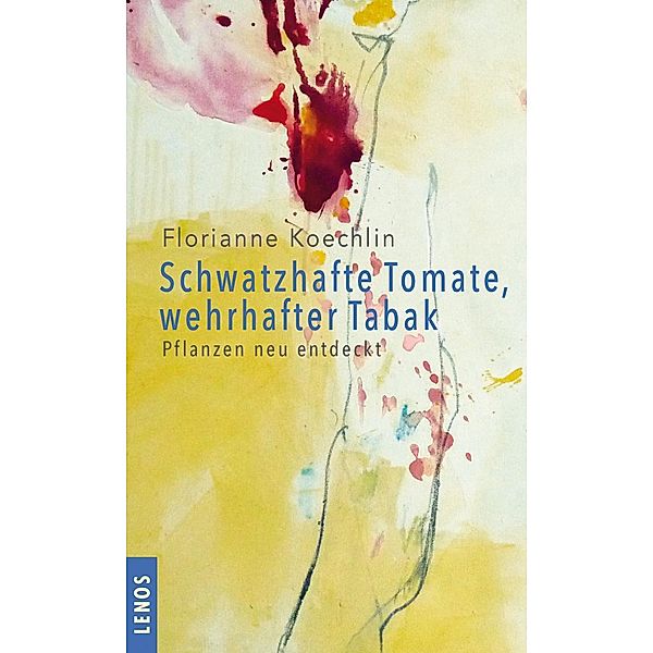 Koechlin, F: Schwatzhafte Tomate, wehrhafter Tabak, Florianne Koechlin