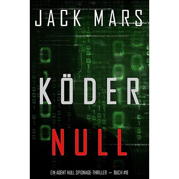 Köder Null (Ein Agent Null Spionage-Thriller - Buch #8) / Ein Agent Null Spionage-Thriller  Bd.8, Jack Mars