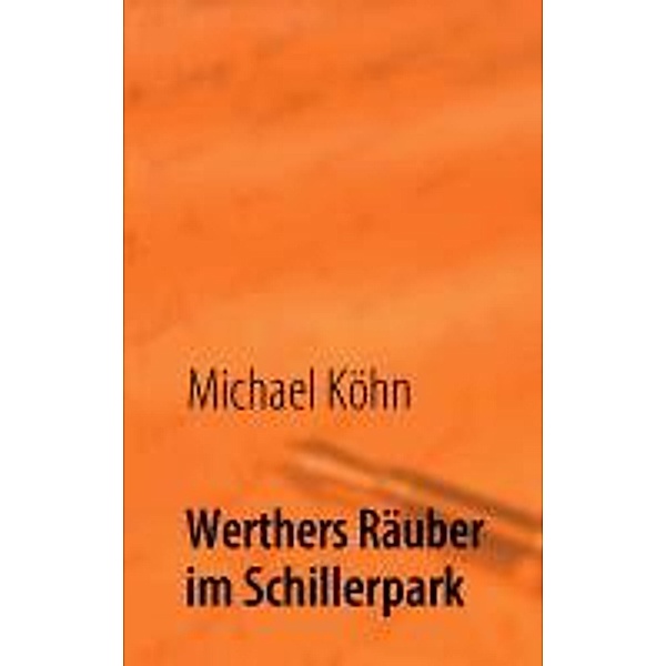 Köhn, M: Werthers Räuber im Schillerpark, Michael Köhn
