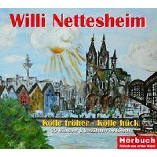 Kölle fröher, Kölle hück, 1 Audio-CD, Willi Nettesheim